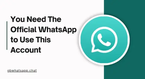 Error: You Need The Official WhatsApp to Use This Account